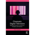 Cinematic Digital Television: Negotiating the Nexus of Production, Reception and Aesthetics