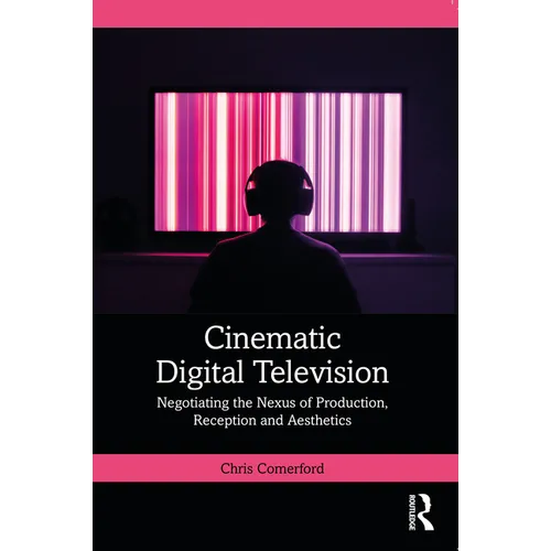 Cinematic Digital Television: Negotiating the Nexus of Production, Reception and Aesthetics