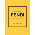 Little Book of Fendi: The Story of the Iconic Fashion Brand