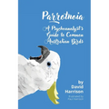 Parrotnoia: A Psychoanalyst's Guide to Common Australian Birds