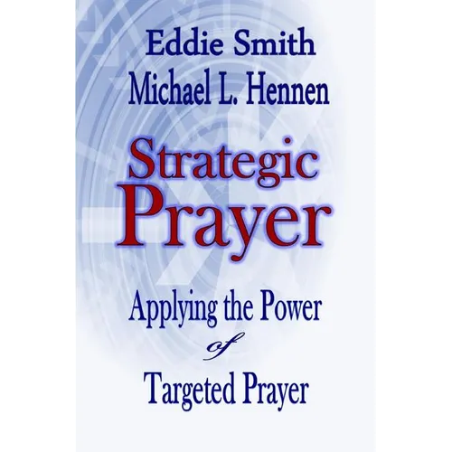 Strategic Prayer: Applying the Power of Targeted Prayer