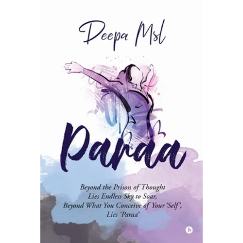 Paraa: Beyond the Prison of Thought Lies Endless Sky to Soar, Beyond What You Conceive of Your 'Self', Lies 'Paraa'