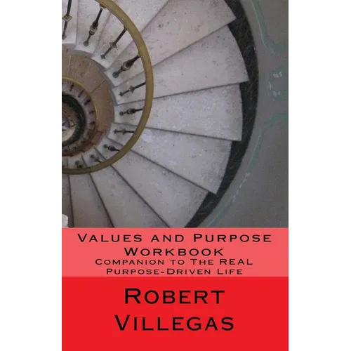 Values and Purpose Workbook: Companion to The REAL Purpose-Driven Life