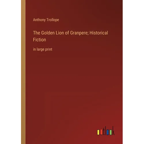 The Golden Lion of Granpere; Historical Fiction: in large print