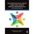 Deconstructing Group Work for Human Service Professionals: A Skill-Building Handbook