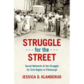 Struggle for the Street: Social Networks and the Struggle for Civil Rights in Pittsburgh