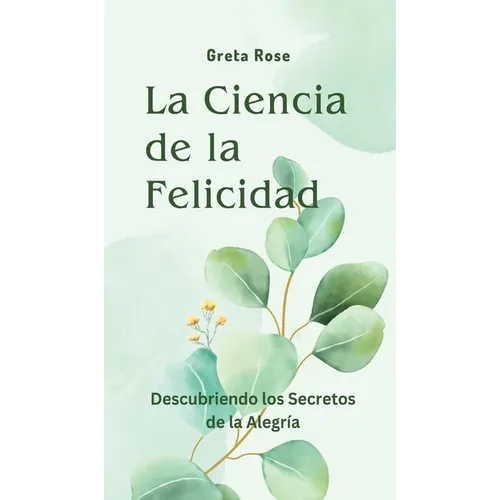 La Ciencia de la Felicidad: Descubriendo los Secretos de la Alegría