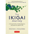 The Ikigai Journey: A Practical Guide to Finding Happiness and Purpose the Japanese Way