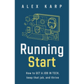 Running Start: How to get a job in tech, keep that job, and thrive