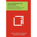 The Attainment of Statehood: Wisconsin Historical Publications Collections, V29, Constitutional Series, V4