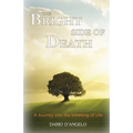 The Bright Side of Death: A Journey Into the Meaning of Life