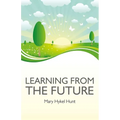 Learning from the Future: How to Use Your Future to Improve Your Present