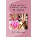 How to Give a Home Manicure & Pedicure