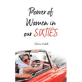 The Power of Women in Our Sixties