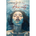 Giving Birth to Anxiety: The Hope to Overcome Postpartum Anxiety