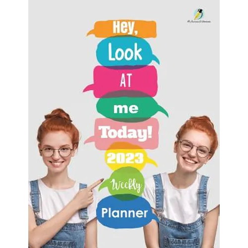Hey, Look At Me Today! 2023 Weekly Planner