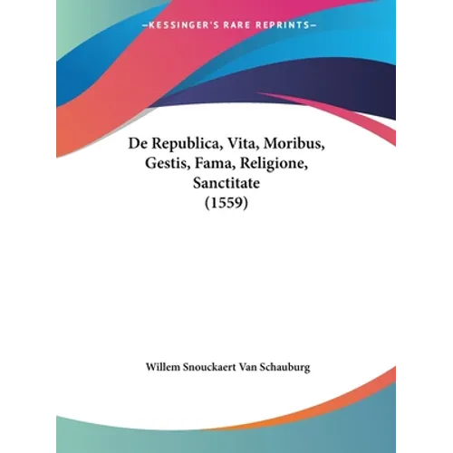 De Republica, Vita, Moribus, Gestis, Fama, Religione, Sanctitate (1559)