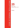 CFR 25, Parts 1 to 299, Indians, April 01, 2017 (Volume 1 of 2)