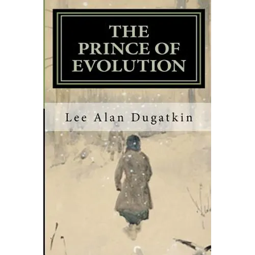 The Prince of Evolution: Peter Kropotkin's Adventures in Science and Politics