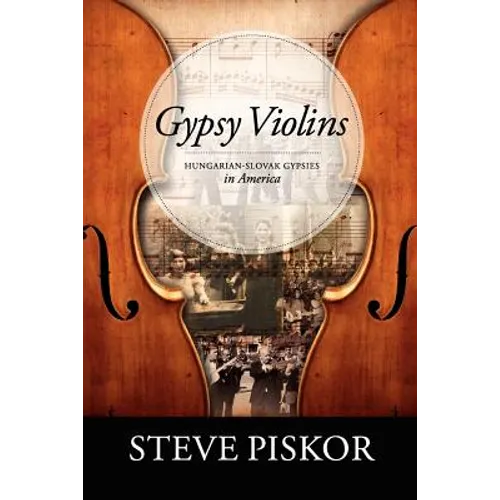 Gypsy Violins Hungarian-Slovak Gypsies in America