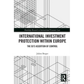 International Investment Protection within Europe: The EU's Assertion of Control