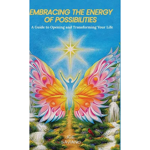 Embracing the Energy of Possibilities: A Guide to Opening and Transforming Your Life