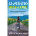 52 Weeks to Self-Love: A Yearlong Journey of Inspirational and Empowering Reflections for Women