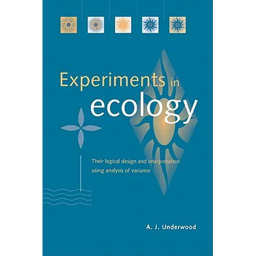 Experiments in Ecology: Their Logical Design and Interpretation Using Analysis of Variance