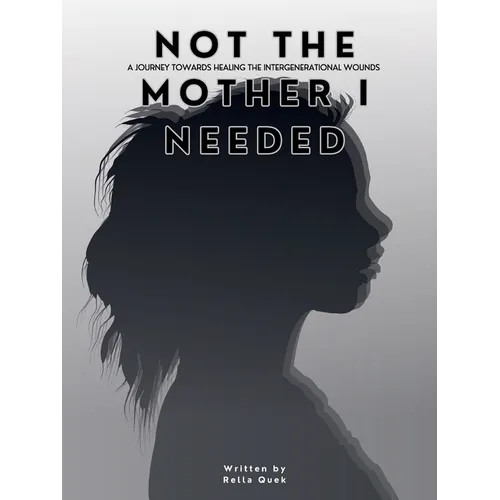 NOT THE MOTHER I NEEDED - A journey towards healing the intergenerational wounds