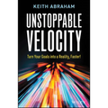 Unstoppable Velocity: Turn Your Goals Into a Reality, Faster!