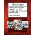 A Discourse Delivered February 19, 1795: Being the Day of National Thanksgiving.