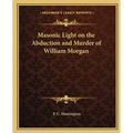 Masonic Light on the Abduction and Murder of William Morgan
