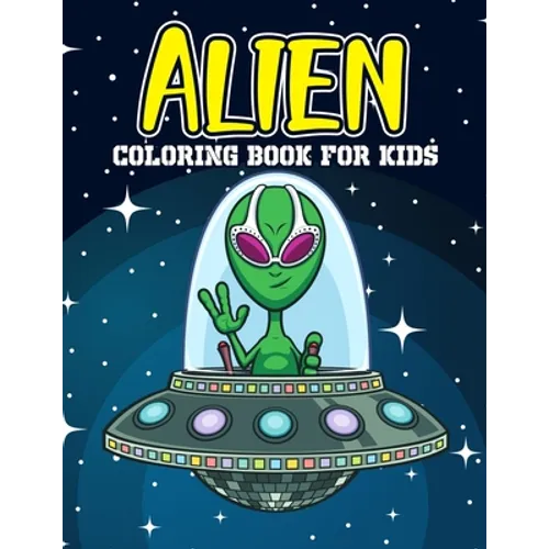 Alien Coloring Book for Kids: A Children's Coloring Book for Toddler, Preschooler & Kids, Featuring Fun and Entertaining Designs for Stress Relief,