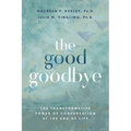 The Good Goodbye: The Transformative Power of Conversation at the End of Life