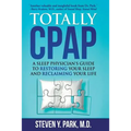 Totally CPAP: A Sleep Physician's Guide to Restoring Your Sleep and Reclaiming Your Life