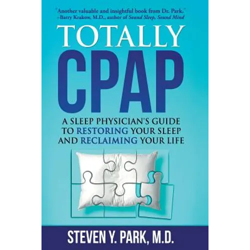 Totally CPAP: A Sleep Physician's Guide to Restoring Your Sleep and Reclaiming Your Life