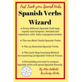 Spanish Verbs Wizard: Everything you need to conquer Spanish verbs and speak Spanish fluently