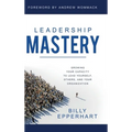 Leadership Mastery: Growing Your Capacity to Lead Yourself, Others, and Your Organization