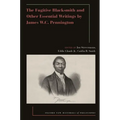 The Fugitive Blacksmith and Other Essential Writings by James Wc Pennington