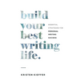 Build Your Best Writing Life: Essential Strategies for Personal Writing Success