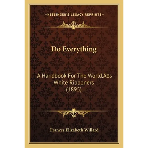 Do Everything: A Handbook For The World's White Ribboners (1895)