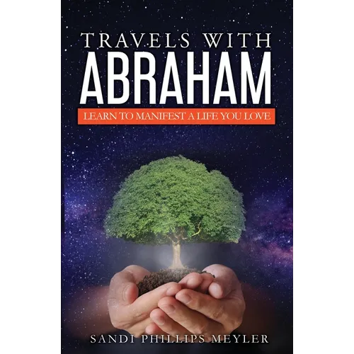 Travels With Abraham: Learn To Manifest a Life You Love