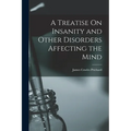 A Treatise On Insanity and Other Disorders Affecting the Mind