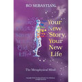 Your New Story, Your New Life: The Metaphysical Mind