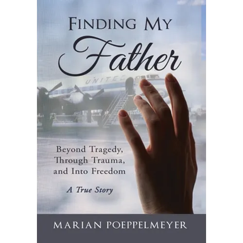 Finding My Father: Beyond Tragedy, Through Trauma, and Into Freedom