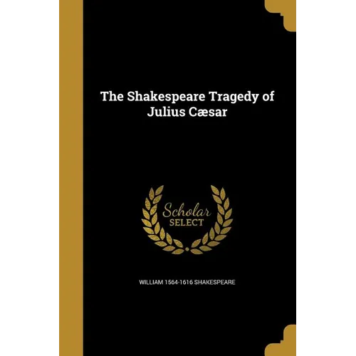 The Shakespeare Tragedy of Julius Cæsar