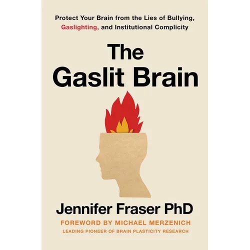 Gaslit Brain: Protect Your Brain from the Lies of Bullying, Gaslighting, and Institutional Complicity