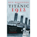 Titanic 1912: The original news reporting of the sinking of the Titanic