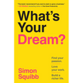 What's Your Dream?: Find Your Passion. Love Your Work. Build a Richer Life.