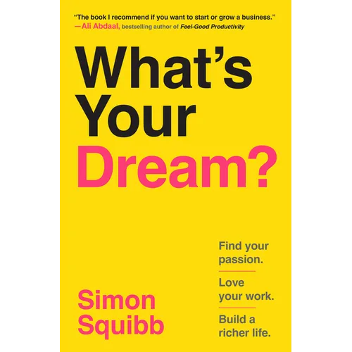 What's Your Dream?: Find Your Passion. Love Your Work. Build a Richer Life.